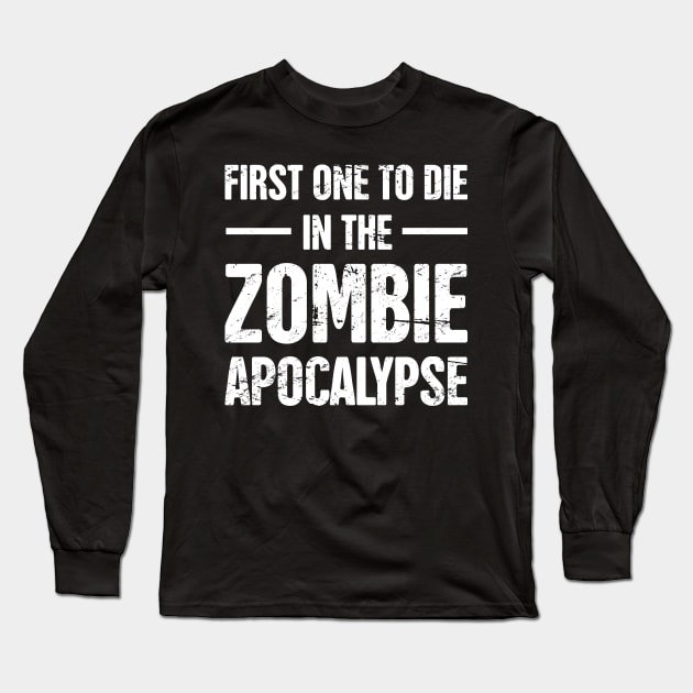 First One To Die In The Zombie Apocalypse Long Sleeve T-Shirt by MeatMan